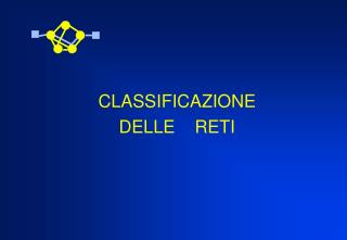 CLASSIFICAZIONE DELLE RETI