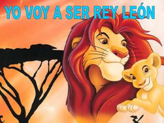 YO VOY A SER REY LEÓN