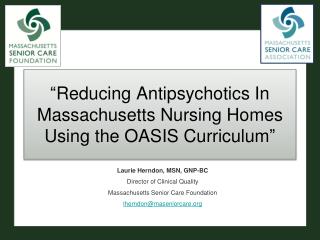 “ Reducing Antipsychotics In Massachusetts Nursing Homes Using the OASIS Curriculum ”