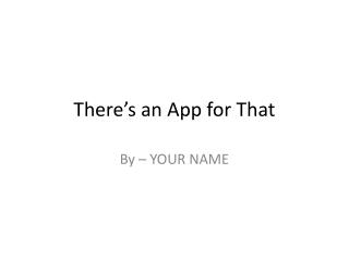 There’s an App for That