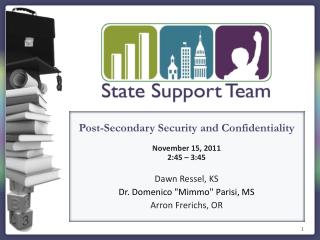 Post-Secondary Security and Confidentiality November 15, 2011 2:45 – 3:45 Dawn Ressel, KS