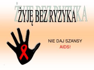 NIE DAJ SZANSY AIDS!