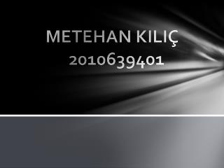 METEHAN KILIÇ 2010639401