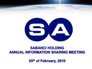 SABANCI HOLDING ANNUAL INFORMATION SHARING MEETING 25 th of February, 2010