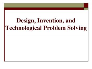 Design, Invention, and Technological Problem Solving