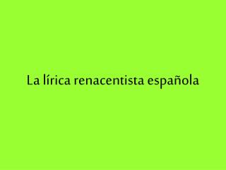 La lírica renacentista española