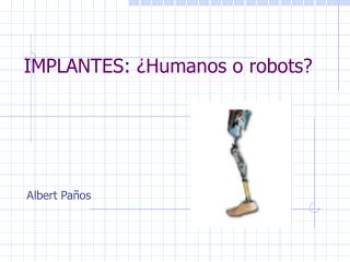 IMPLANTES: ¿Humanos o robots?