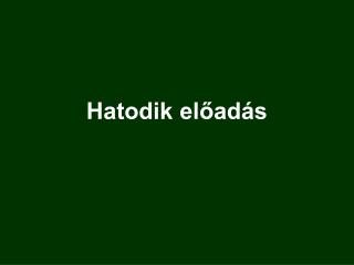 Hatodik előadás