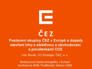 Postavení skupiny ČEZ v Evropě a dopady otevření trhu s elektřinou a obchodování s povolenkami CO2