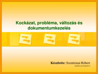 Kockázat, probléma, változás és dokumentumkezelés