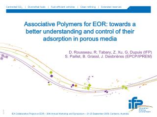 D. Rousseau, R. Tabary, Z. Xu, G. Dupuis (IFP) S. Paillet, B. Grassl, J. Desbrières (EPCP/IPREM)