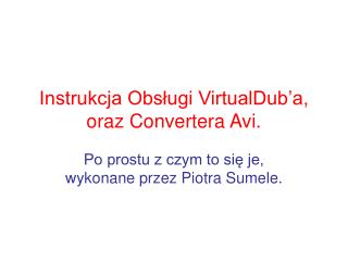 Instrukcja Obsługi VirtualDub’a, oraz Convertera Avi.