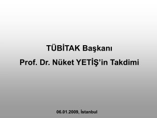 TÜBİTAK Başkanı Prof. Dr. Nüket YETİŞ’in Takdimi