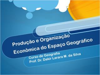 Produção e Organização Econômica do Espaço Geográfico