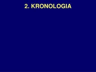2. KRONOLOGIA