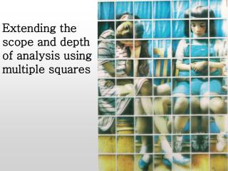 Extending the scope and depth of analysis using multiple squares