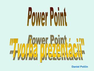 Power Point &quot;Tvorba prezentácií&quot;