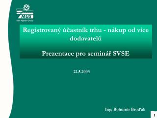 Registrovaný účastník trhu - nákup od více dodavatelů Prezentace pro seminář SVSE