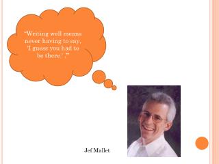 “Writing well means never having to say, 'I guess you had to be there.' .”