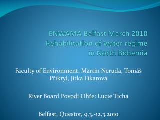 ENWAMA Belfast March 2010 Rehabilitation of water regime in North Bohemia