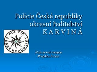 Policie České republiky okresní ředitelství K A R V I N Á