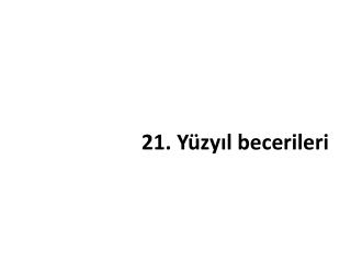 21. Yüzyıl becerileri