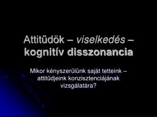 Attitűdök – viselkedés – kognitív disszonancia