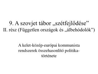 9. A szovjet tábor „szétfejlődése” II. rész (Független országok és „álbehódolók”)