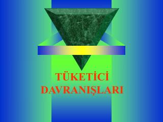 TÜKETİCİ DAVRANIŞLARI