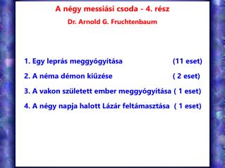 A négy messiási csoda - 4. rész Dr. Arnold G. Fruchtenbaum