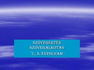 SZÖVEGÉRTÉS SZÖVEGALKOTÁS 7., 8. évfolyam