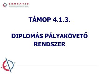 TÁMOP 4.1.3. D IPLOMÁS P ÁLYAKÖVETŐ R ENDSZER