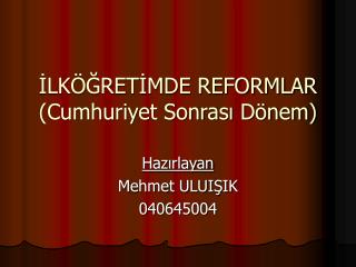 İLKÖĞRETİMDE REFORMLAR (Cumhuriyet Sonrası Dönem)