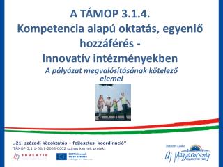 A TÁMOP 3.1.4. Kompetencia alapú oktatás, egyenlő hozzáférés - Innovatív intézményekben