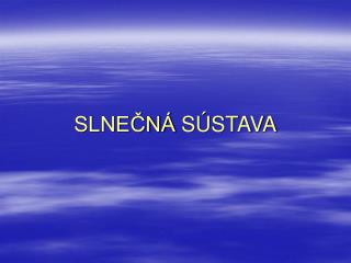 SLNEČNÁ SÚSTAVA