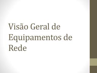 Visão Geral de Equipamentos de Rede