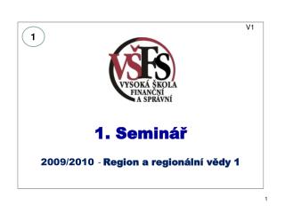 V1 1. Seminář 2009/2010 - Region a regionální vědy 1