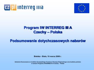 Program IW INTERREG III A Czechy – Polska Podsumowanie dotychczasowych naborów