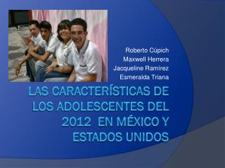 Las características de los adolescentes del 2012 en México y Estados Unidos