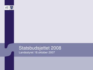 Statsbudsjettet 2008 Landsstyret 18.oktober 2007