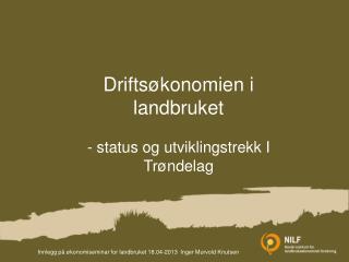 Driftsøkonomien i landbruket - status og utviklingstrekk I Trøndelag