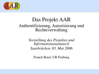 Das Projekt AAR Authentifizierung, Autorisierung und Rechteverwaltung