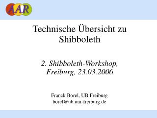 Technische Übersicht zu Shibboleth 2. Shibboleth-Workshop, Freiburg, 23.03.2006