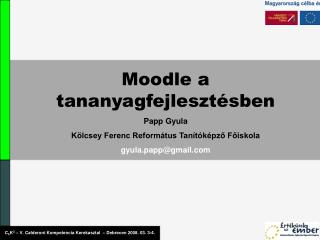 Moodle a tananyagfejlesztésben Papp Gyula Kölcsey Ferenc Református Tanítóképző Főiskola