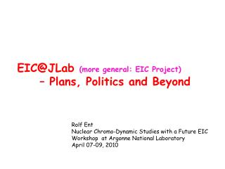 EIC@JLab (more general: EIC Project) 	– Plans, Politics and Beyond