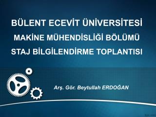 BÜLENT ECEVİT ÜNİVERSİTESİ MAKİNE MÜHENDİSLİĞİ BÖLÜMÜ STAJ BİLGİLENDİRME TOPLANTISI