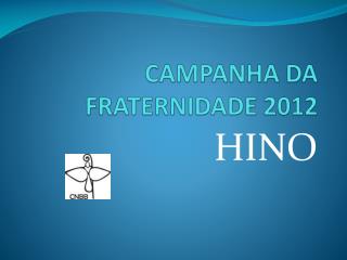 CAMPANHA DA FRATERNIDADE 2012