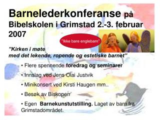 Barnelederkonferanse på Bibelskolen i Grimstad 2.-3. februar 2007
