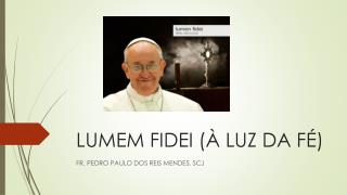 LUMEM FIDEI (À LUZ DA FÉ)