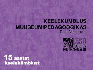 KEELEKÜMBLUS MUUSEUMIPEDAGOOGIKAS